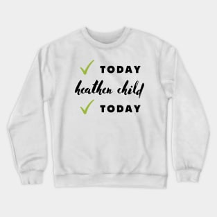 not today heathen child not today Crewneck Sweatshirt